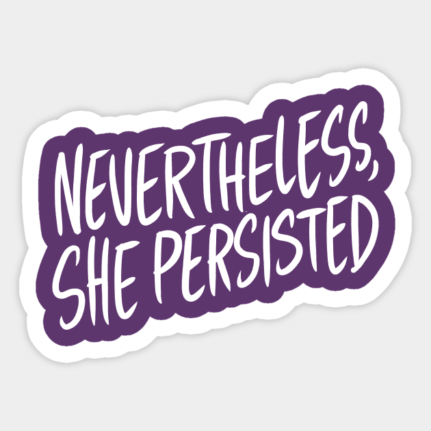 Nevertheless She Persisted Adam Ellis Sticker Teepublic